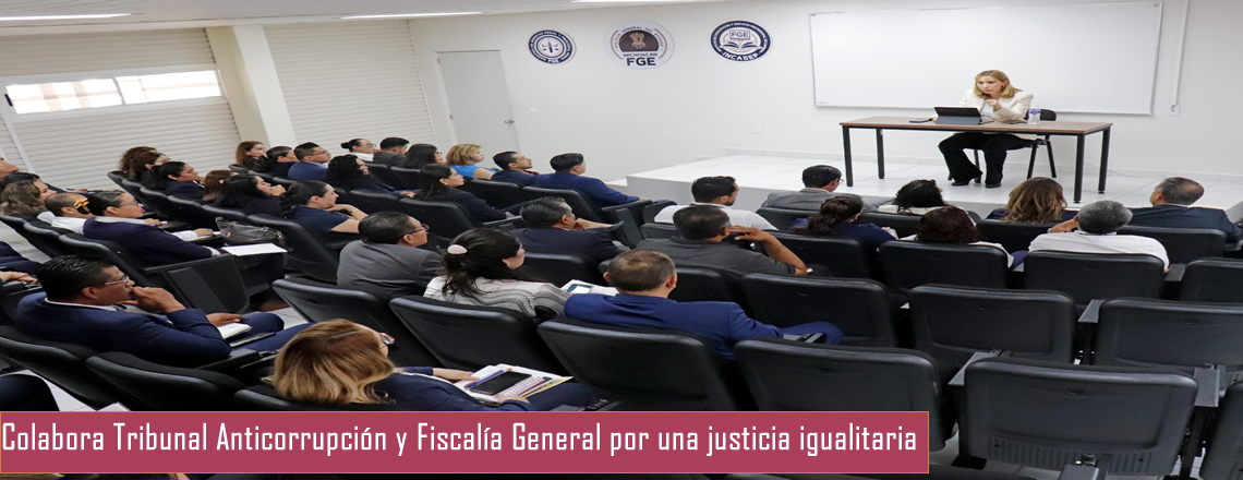Colabora Tribunal Anticorrupción y Fiscalía General por una justicia igualitaria